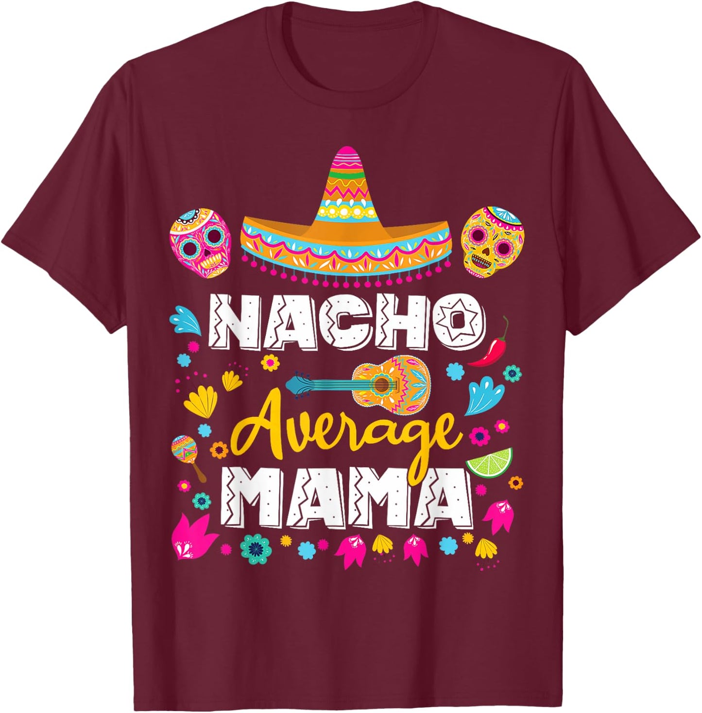 Nacho Average Mama Cinco De Mayo Mexican Matching Family Mom T-Shirt - T-Shirt | Maroon
