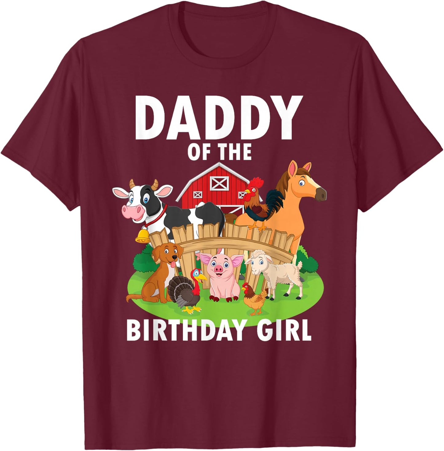 Daddy Of The Birthday Girl Farm Animals Matching Farm Theme T-Shirt - T-Shirt | Maroon