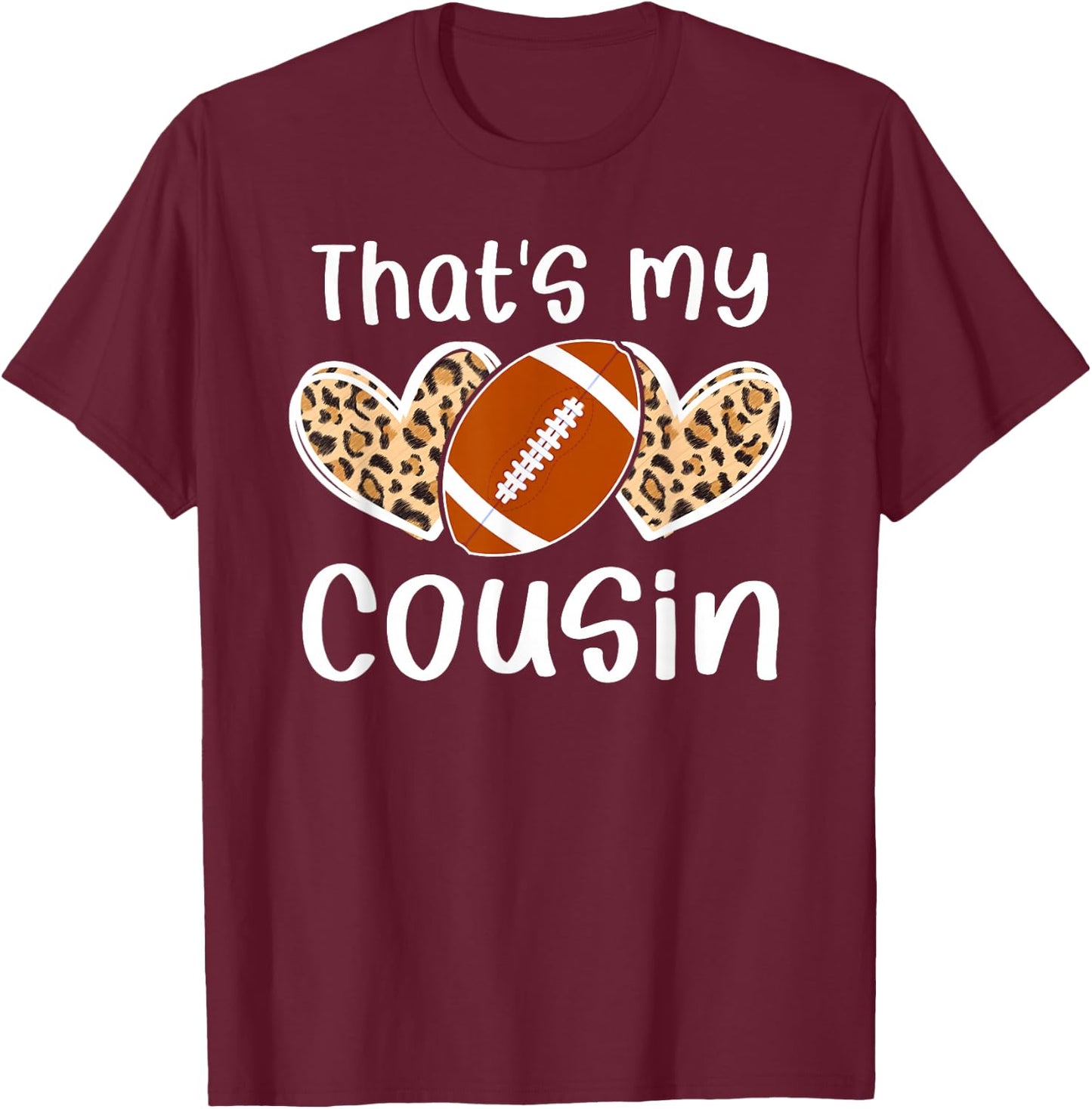 That's My Cousin Football Cousin Of A Football Player Cousin T-Shirt - T-Shirt | Maroon