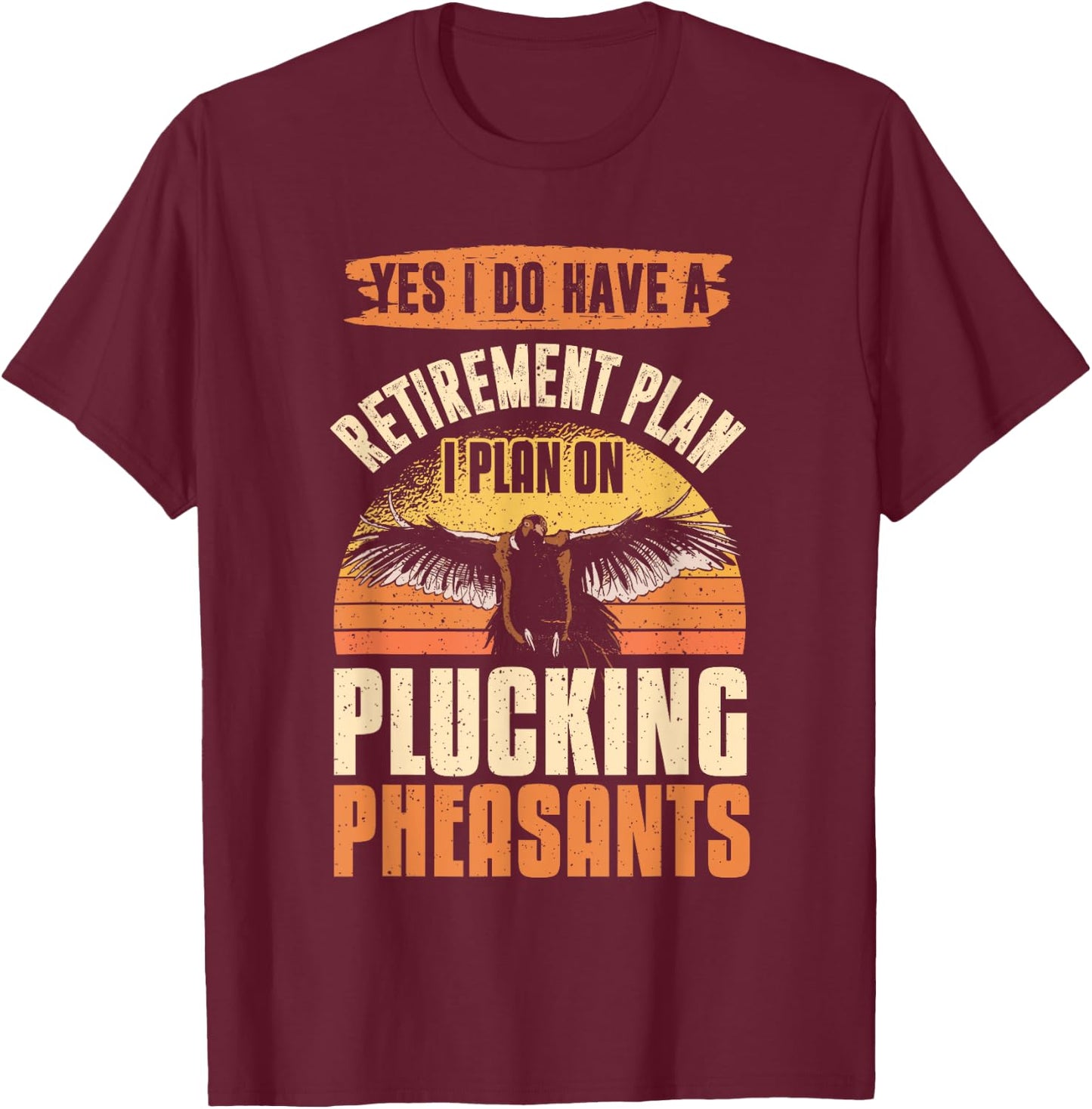 Pheasant Hunting Season Bird Hunter Retirement Plan T-Shirt - T-Shirt | Maroon