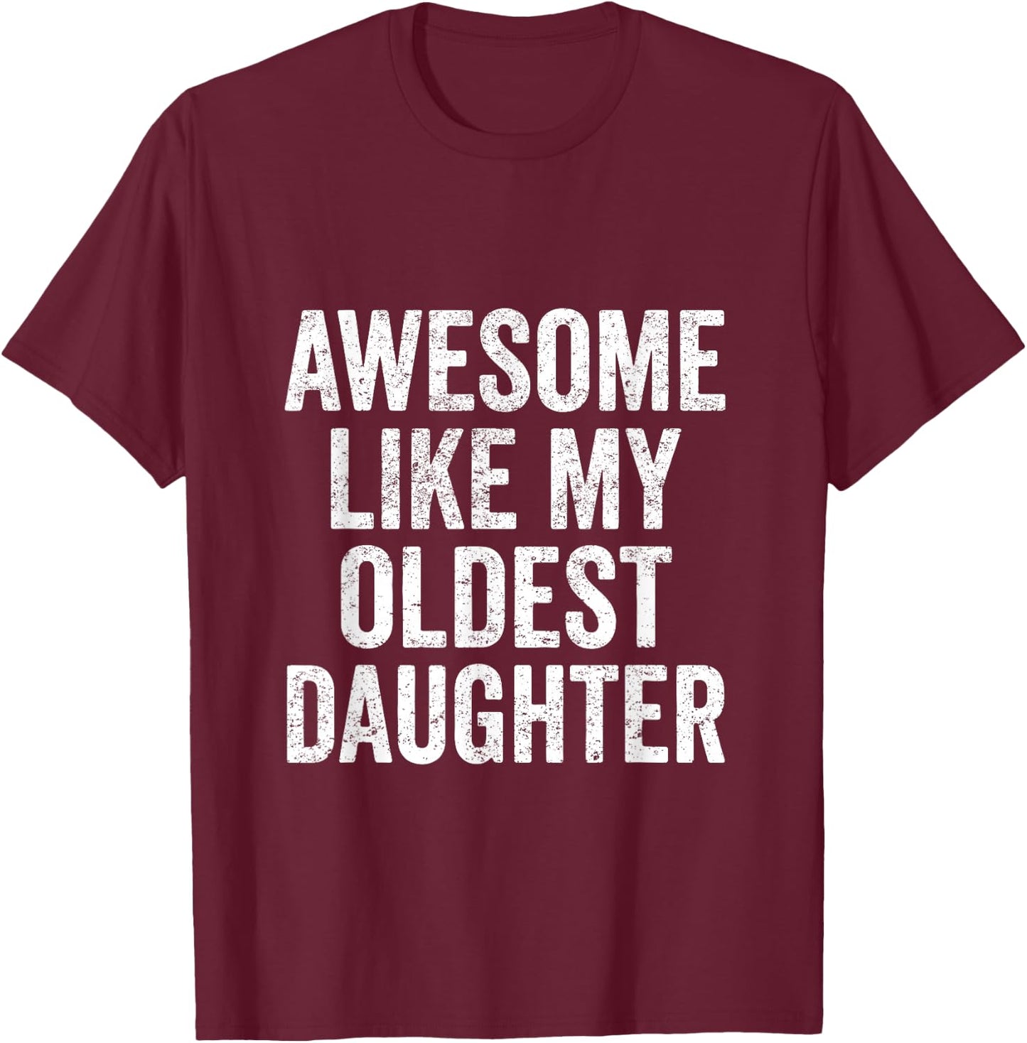 Awesome Like My Oldest Daughter Mother's Day Father's Day T-Shirt - T-Shirt | Maroon