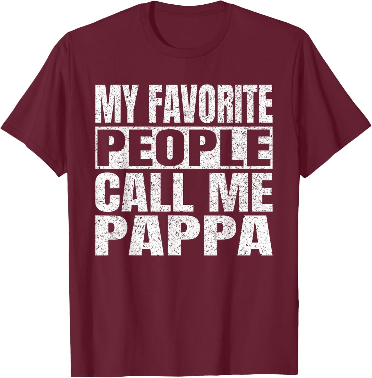 My Favorite People Call Me Pappa Family Love Fathers Day T-Shirt - T-Shirt | Maroon