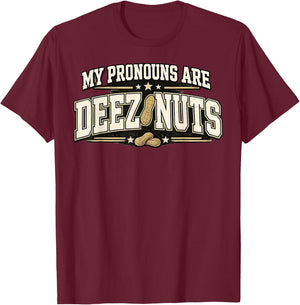 Funny Meme My Pronouns are Deez Nuts Sarcastic Humor T-Shirt - T-Shirt | Maroon