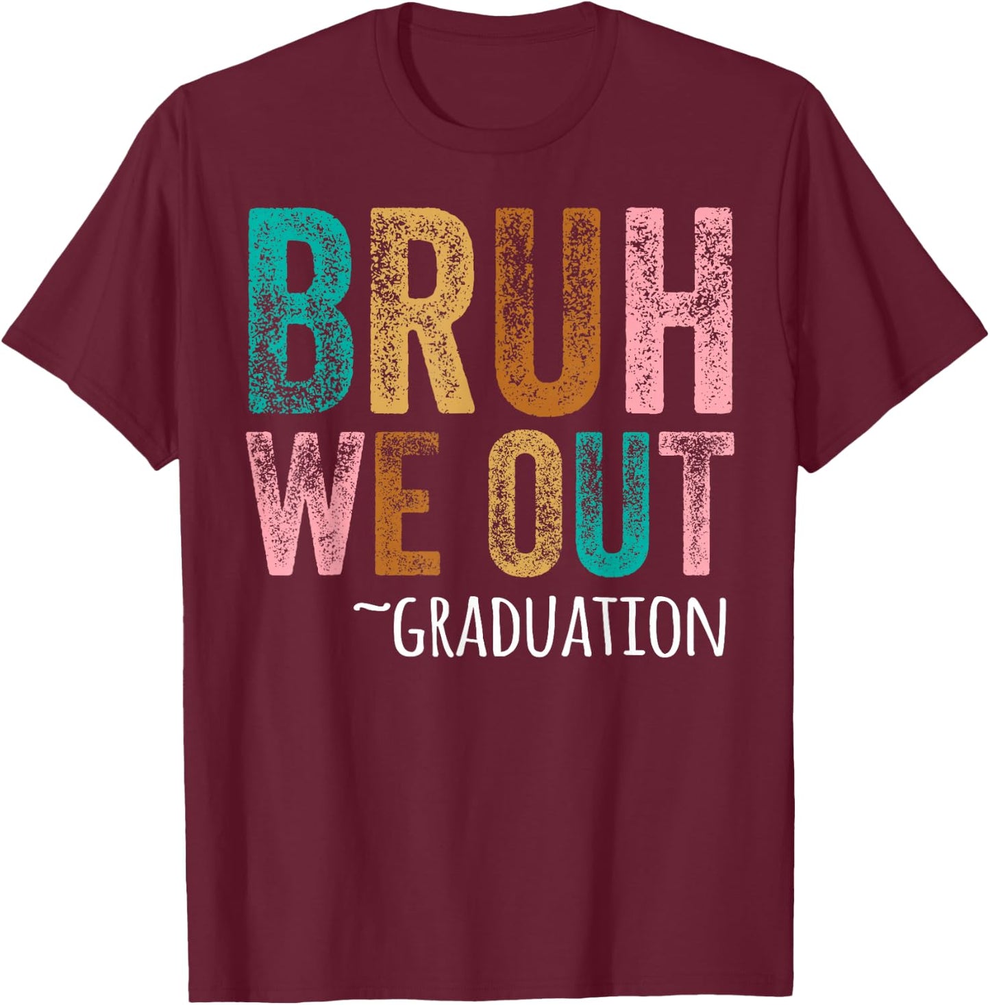 BRUH WE OUT GRADUATE Happy Graduation Student Retro Vintage T-Shirt - T-Shirt | Maroon