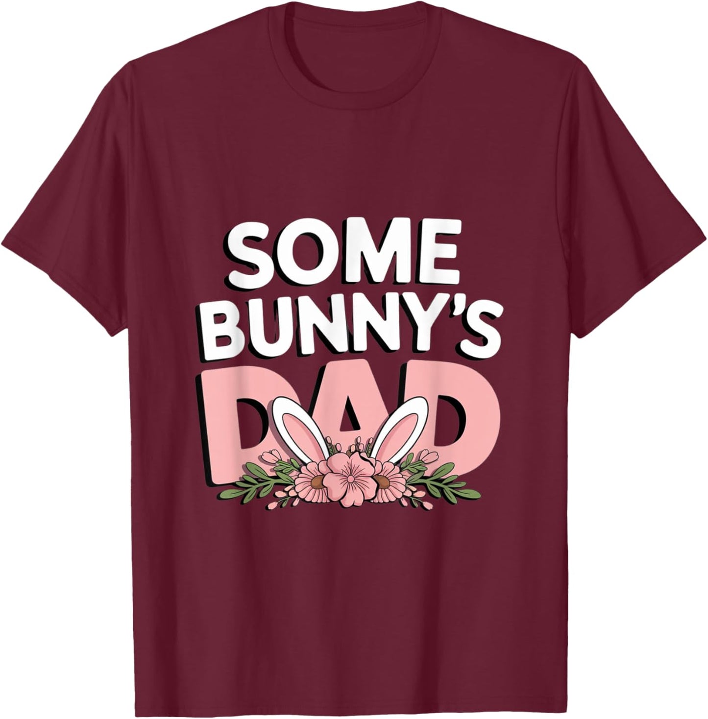 Some Bunny's Dad, Funny Cute Rabbit Family Birthday T-Shirt - T-Shirt | Maroon