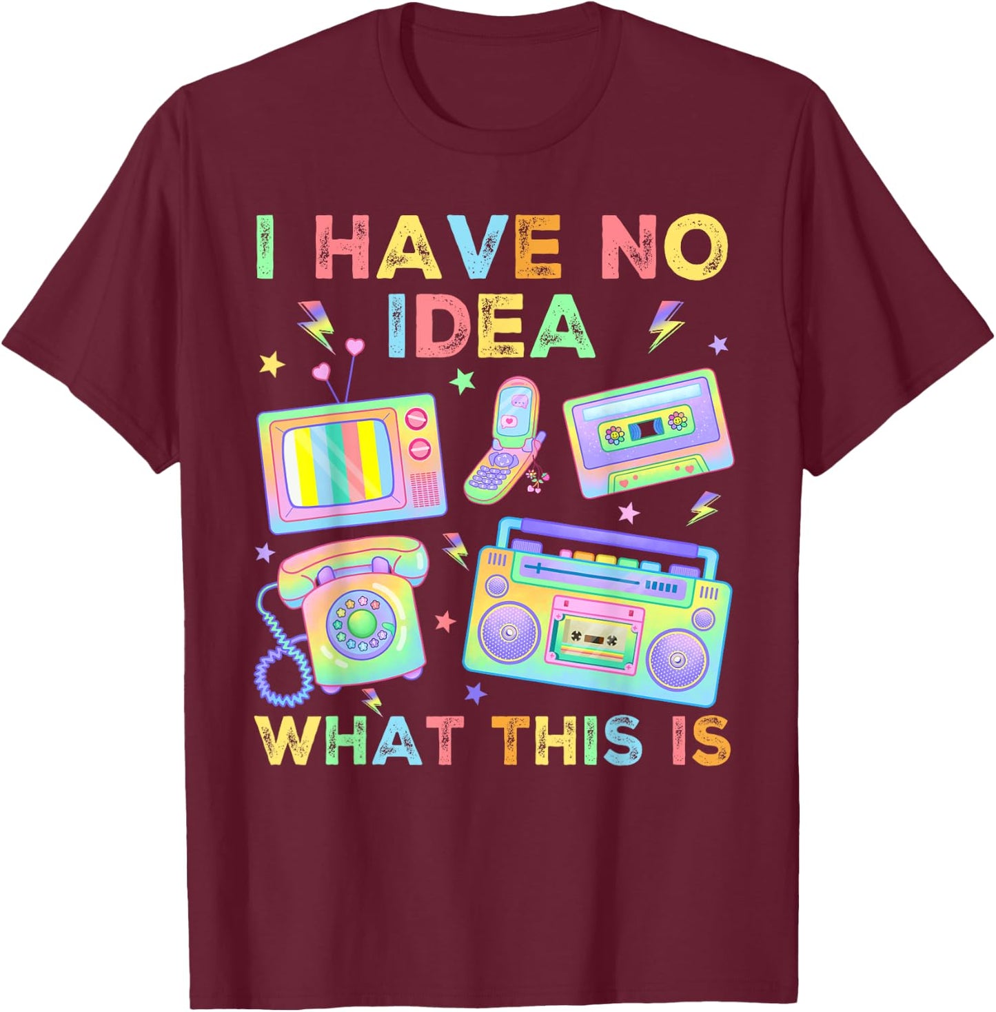 I Have No Idea What This is Men Women Kids 70s 80s 90s Funny T-Shirt - T-Shirt | Maroon