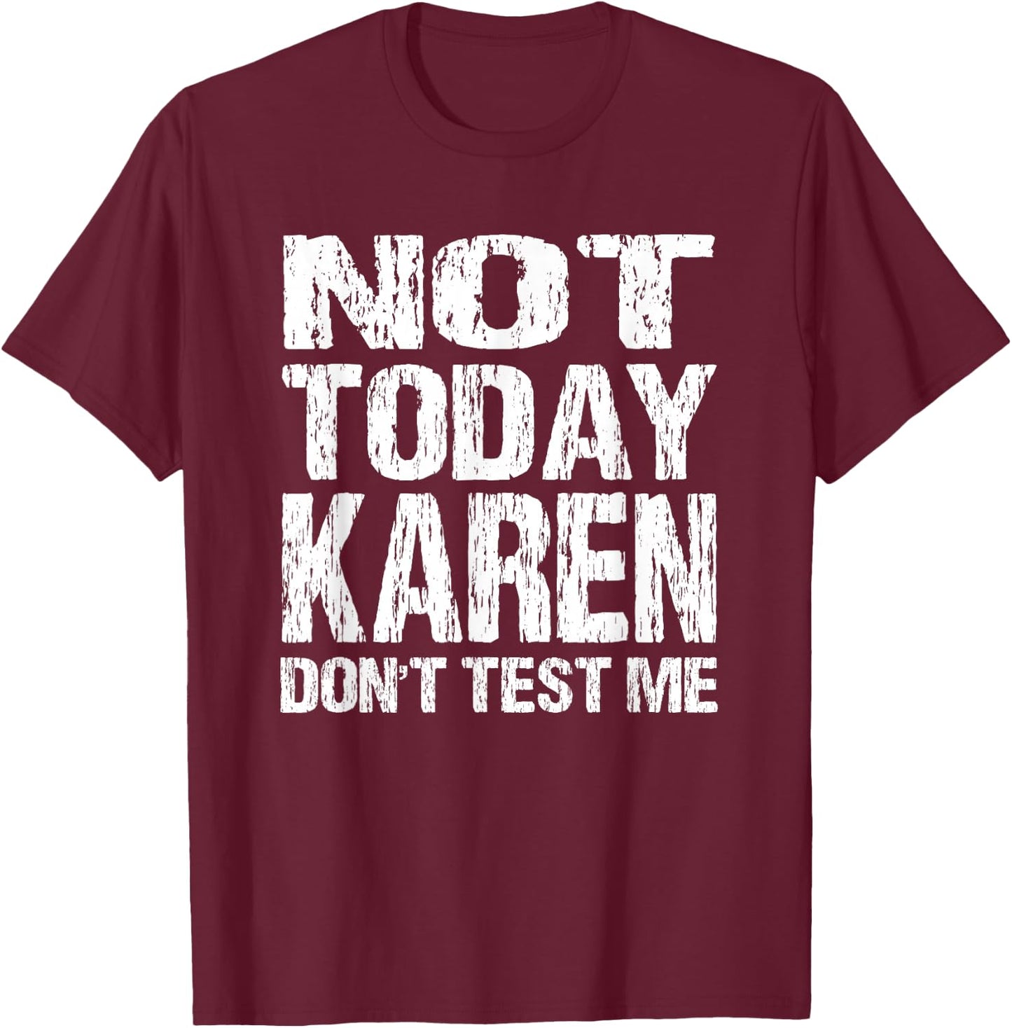 Not Today Karen Don't Test Me Funny Quote Millennial Meme T-Shirt - T-Shirt | Maroon