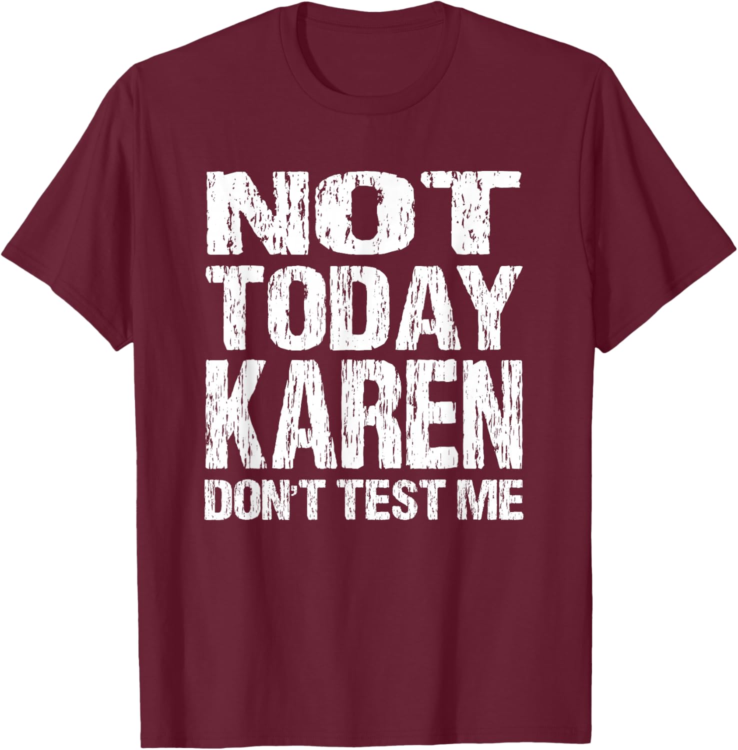 Not Today Karen Don't Test Me Funny Quote Millennial Meme T-Shirt - T-Shirt | Maroon