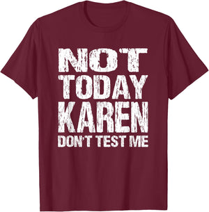 Not Today Karen Don't Test Me Funny Quote Millennial Meme T-Shirt - T-Shirt | Maroon
