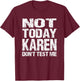 Not Today Karen Don't Test Me Funny Quote Millennial Meme T-Shirt - T-Shirt | Maroon