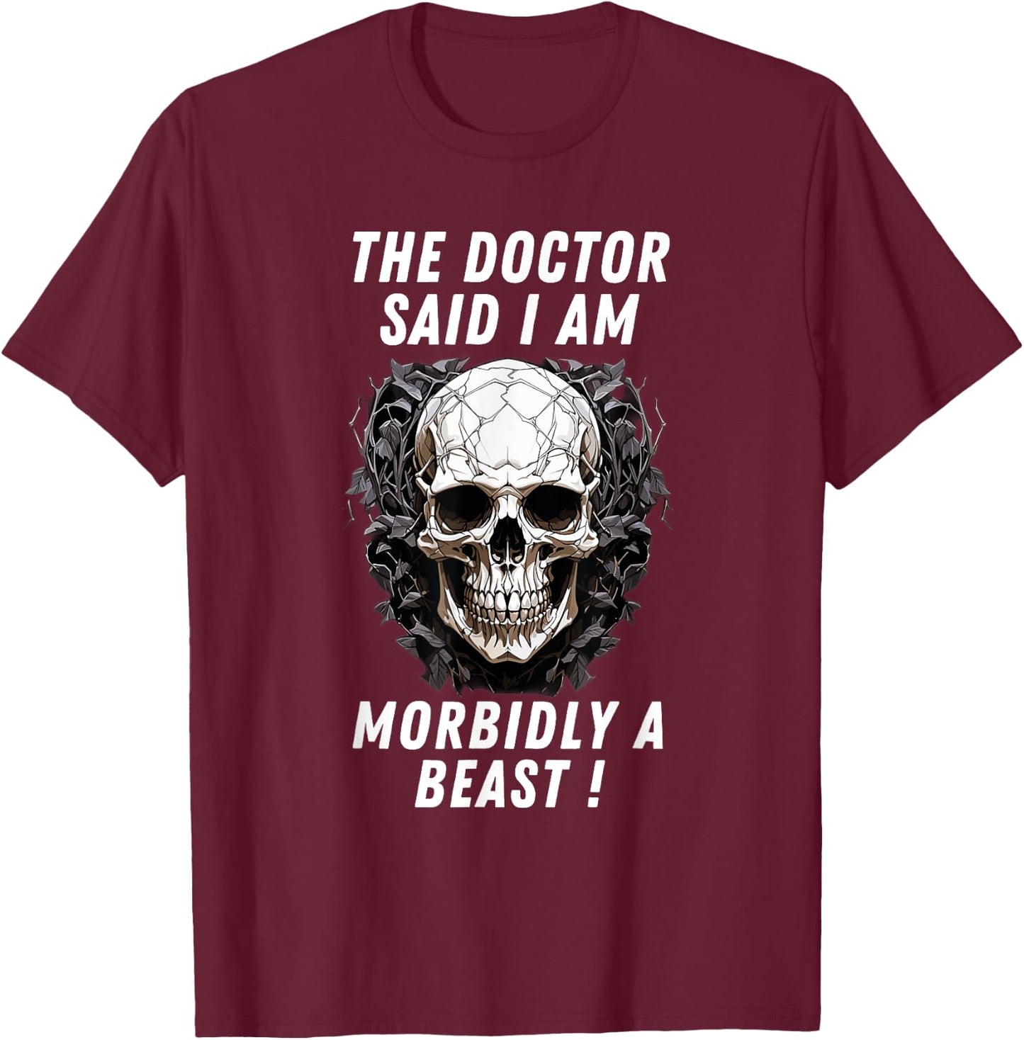 The doctor said I am morbidly a Beast funny meme sarcastic T-Shirt - T-Shirt | Maroon