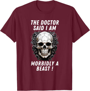 The doctor said I am morbidly a Beast funny meme sarcastic T-Shirt - T-Shirt | Maroon