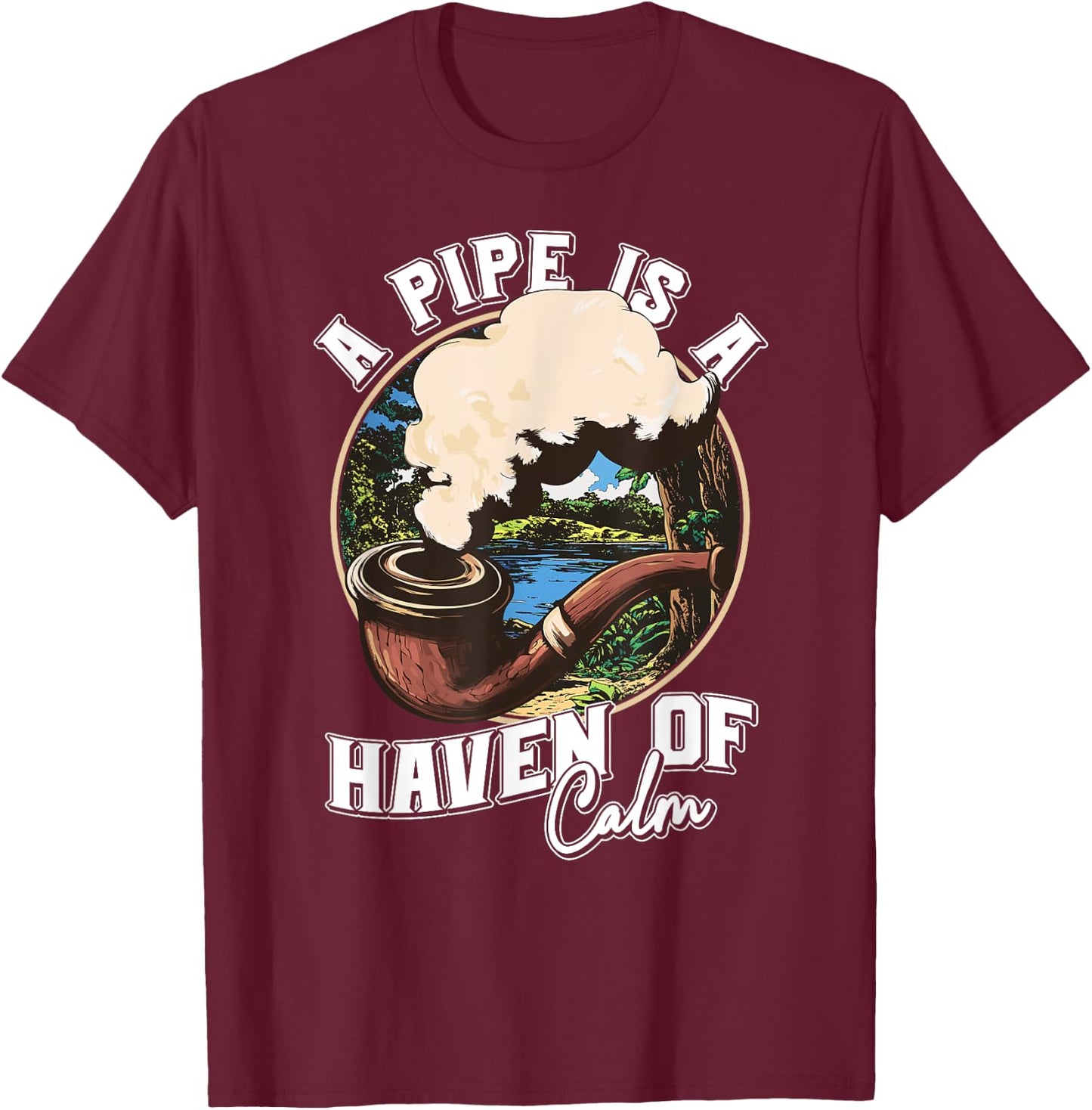 A Pipe is a Haven of Calm for Tobacco Connoisseurs T-Shirt - T-Shirt | Maroon