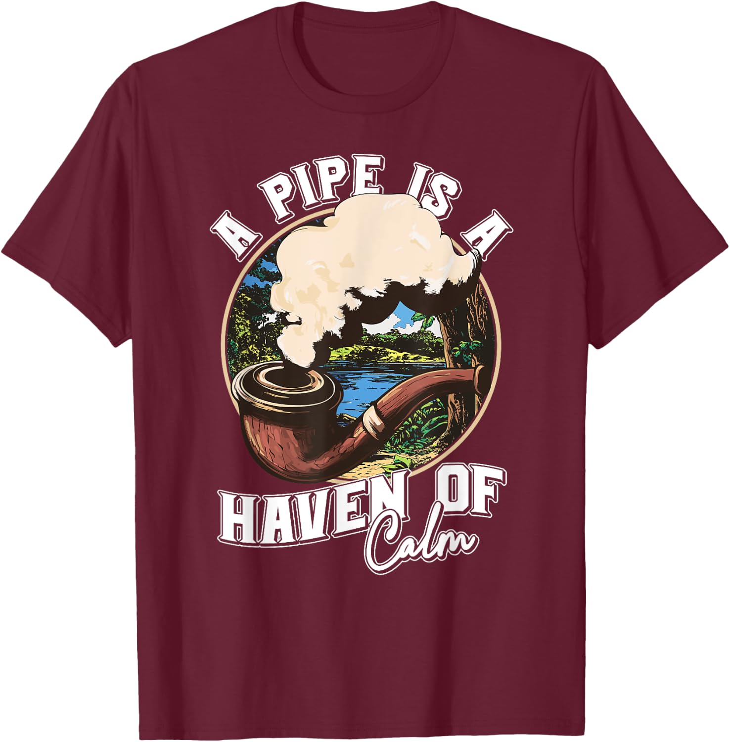 A Pipe is a Haven of Calm for Tobacco Connoisseurs T-Shirt - T-Shirt | Maroon