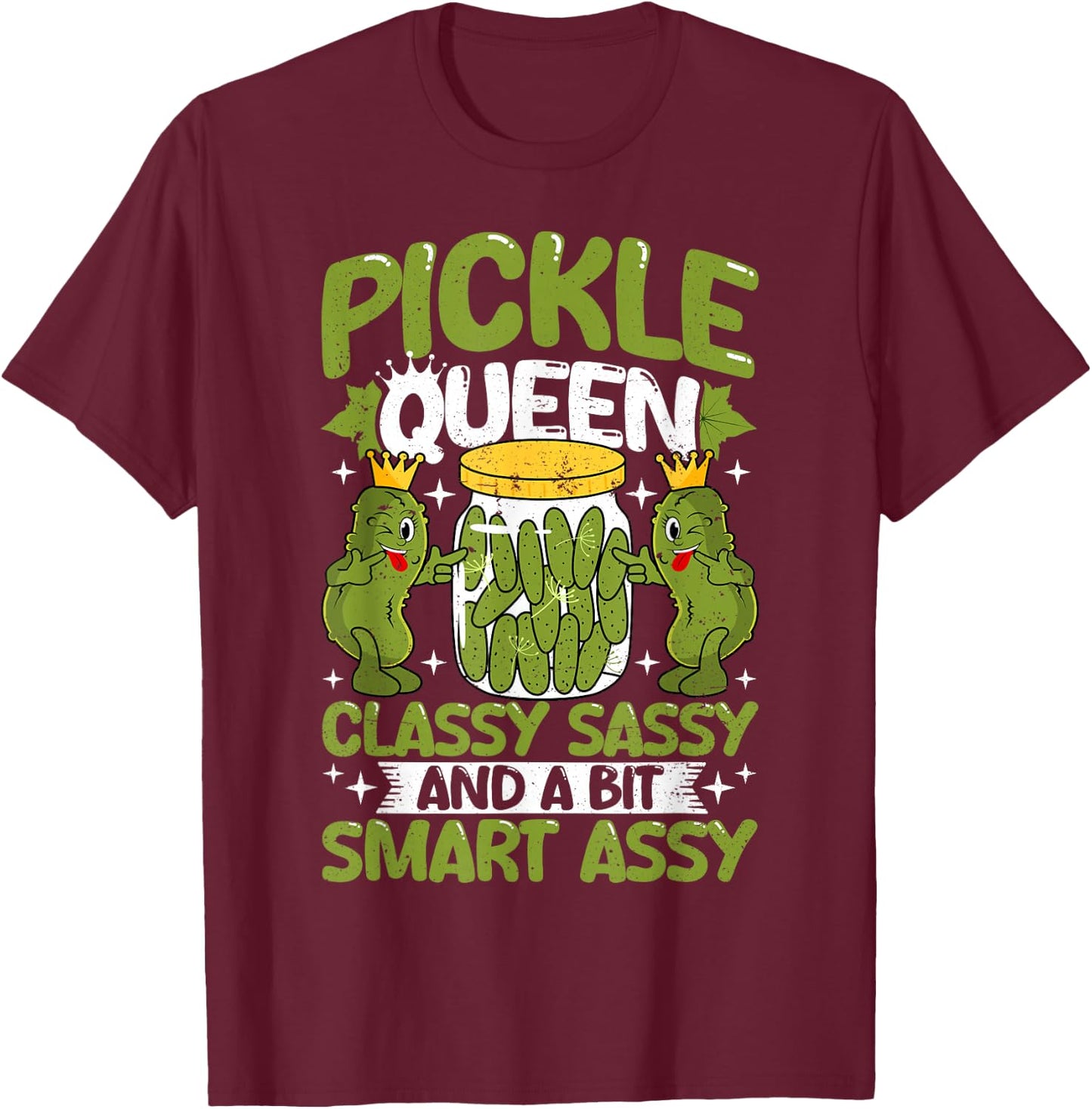 Pickle Queen Classy Sassy and a Bit Smart Assy Dill Pickle T-Shirt - T-Shirt | Maroon