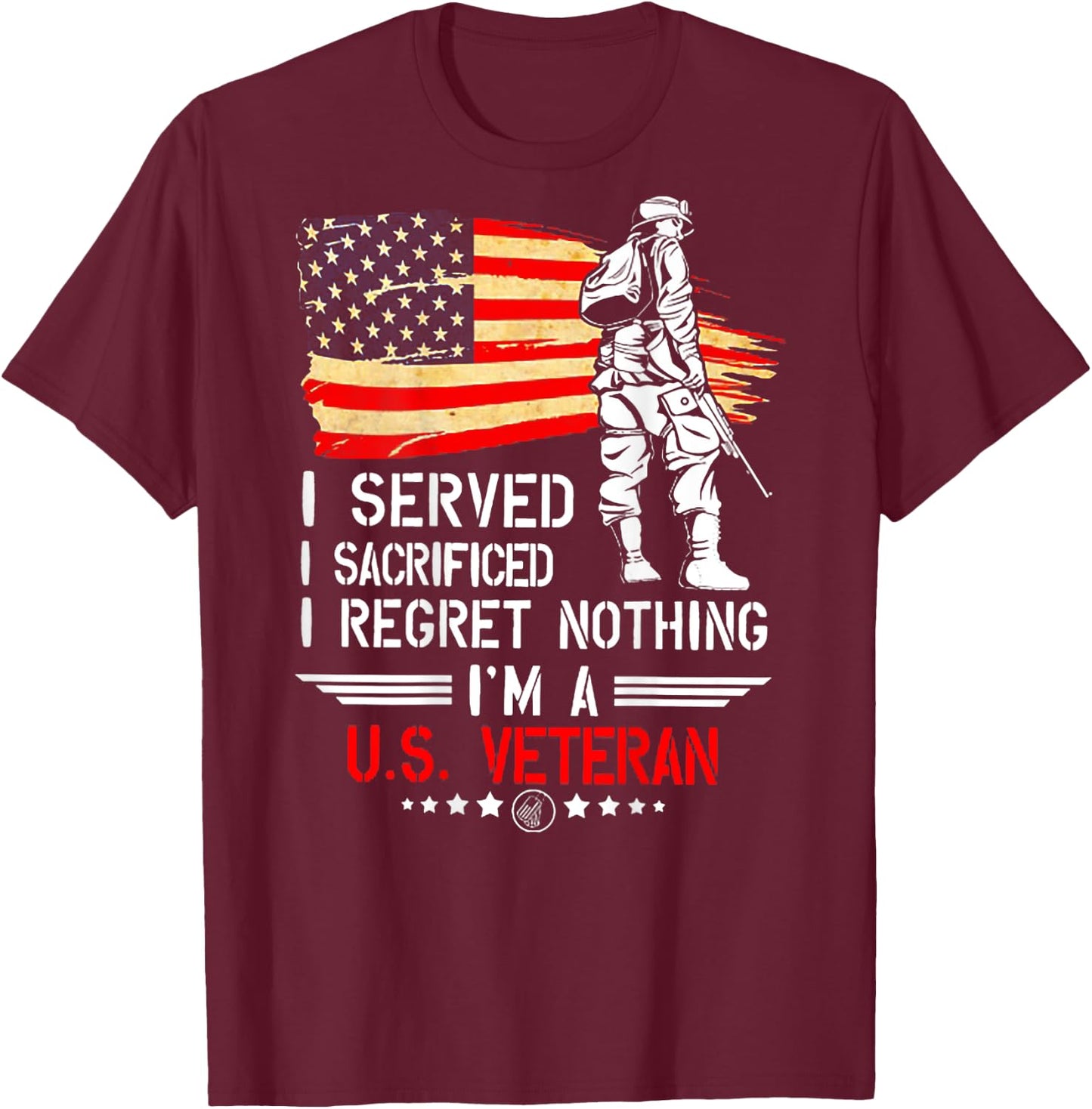 I Served I Sacrificed I Regret Nothing I'm Veteran (on back) T-Shirt - T-Shirt | Maroon