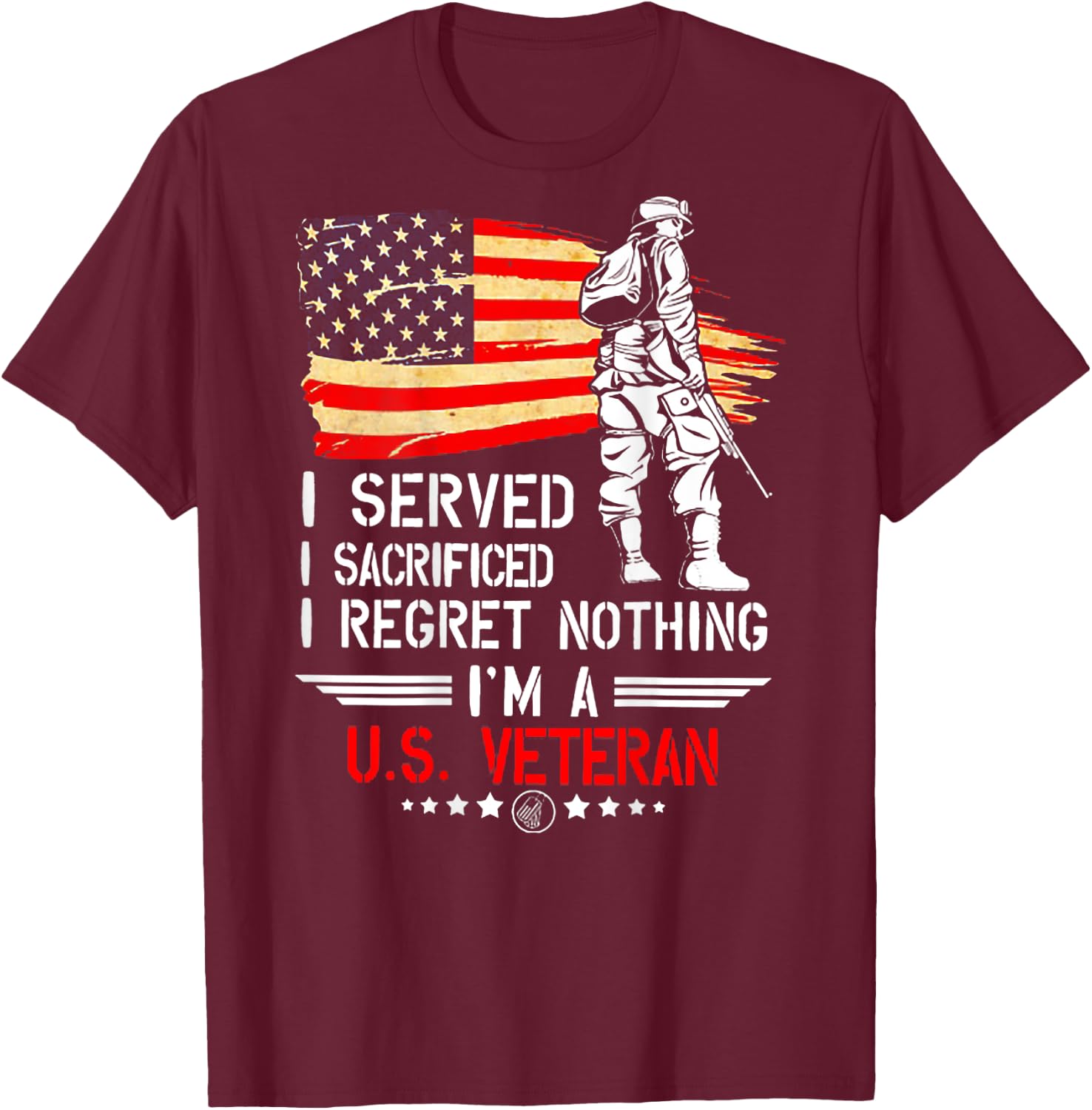 I Served I Sacrificed I Regret Nothing I'm Veteran (on back) T-Shirt - T-Shirt | Maroon