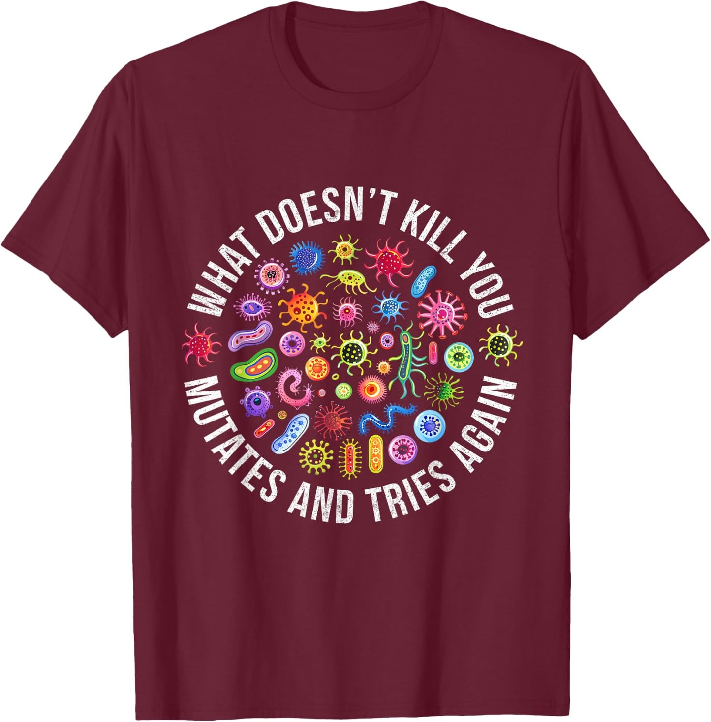 Lab Week 2025 What Doesn't Kill You Mutates And Tries Again T-Shirt - T-Shirt | Maroon
