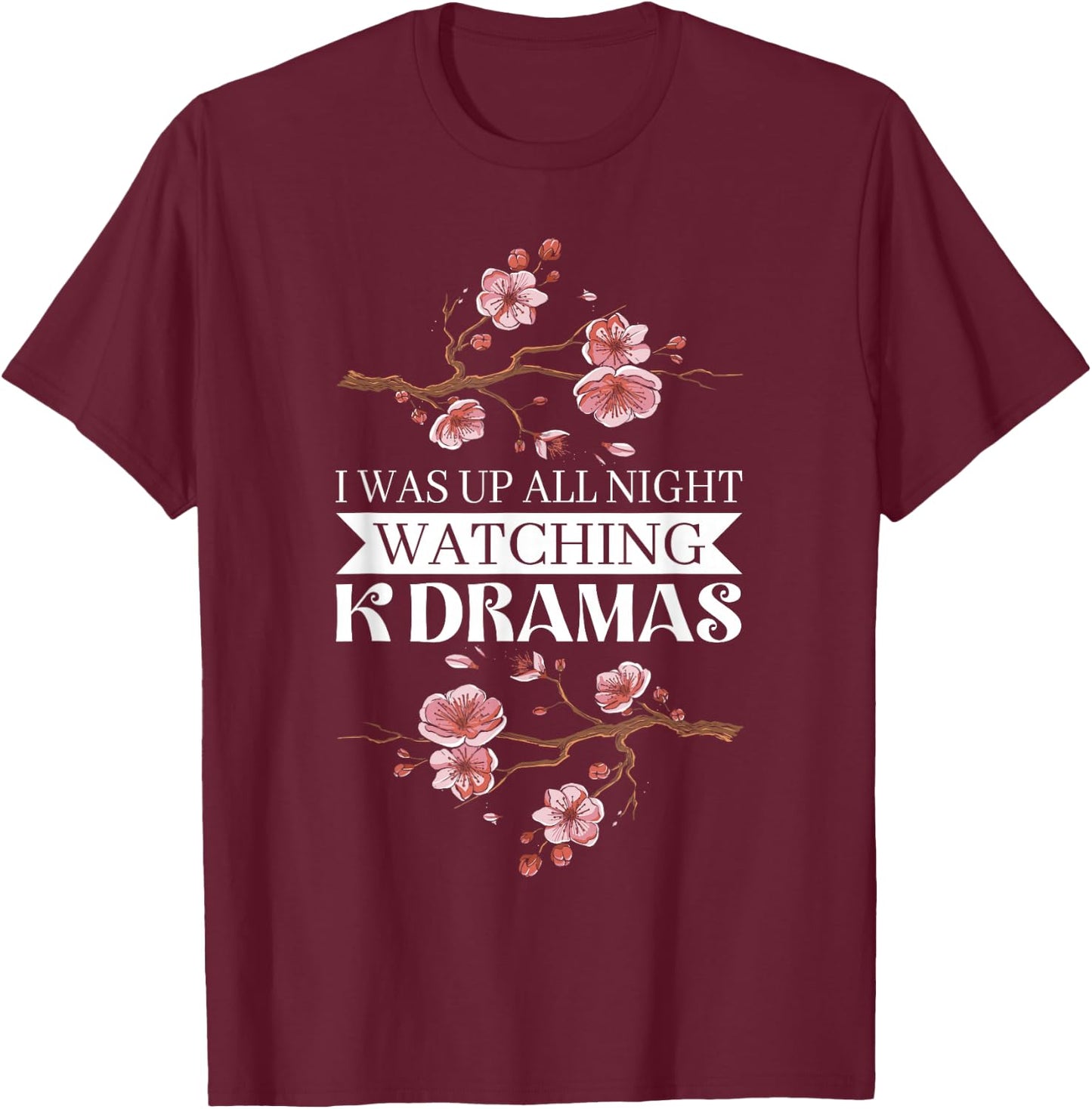 I Was Up All Night Watching Korean Drama K-Pop K-Drama T-Shirt - T-Shirt | Maroon
