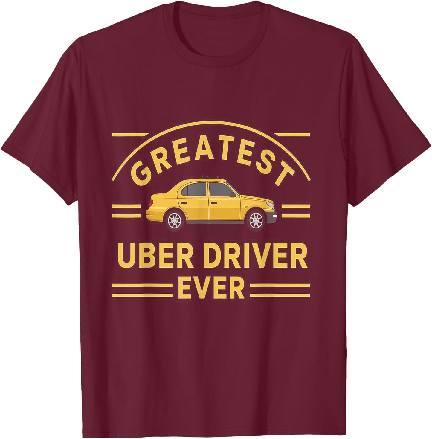 Greatest Uber Driver Ever Uber Driver Funny T-Shirt - T-Shirt | Maroon