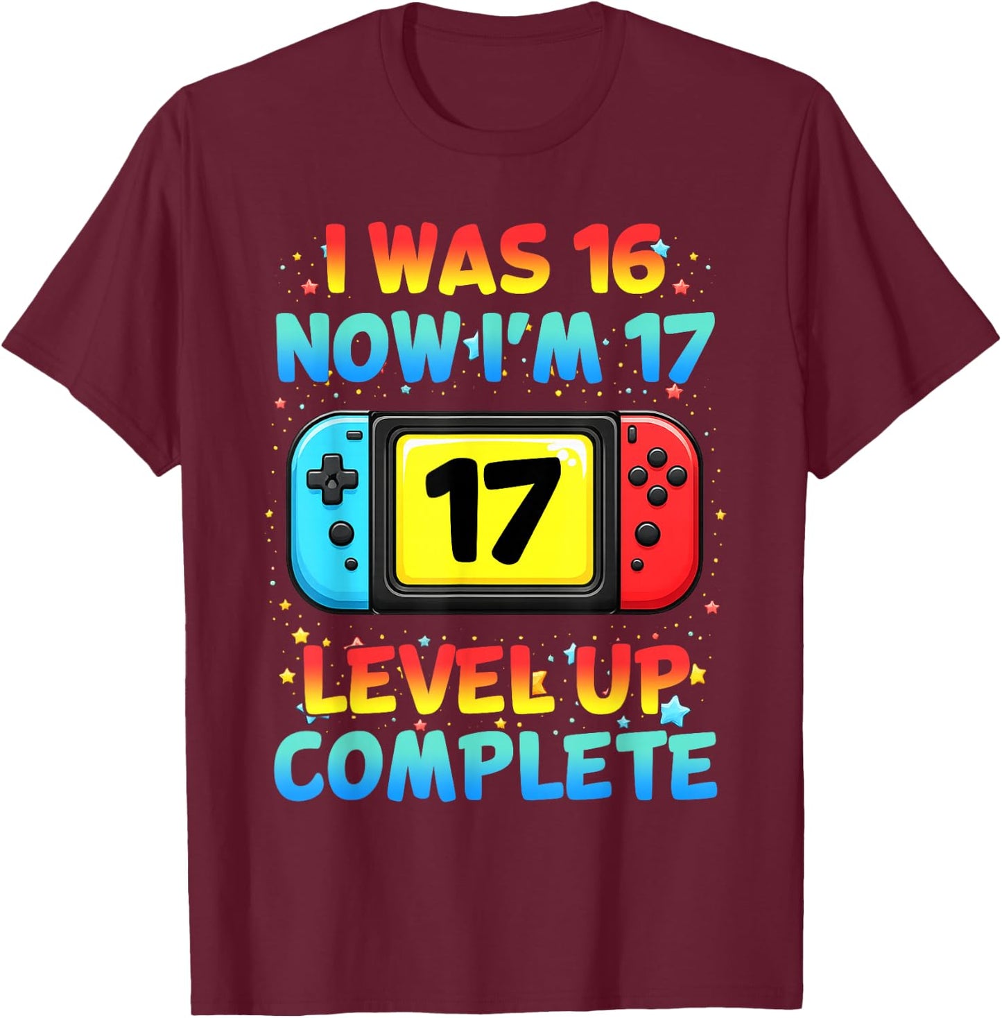 I was 16 Now I'm 17 Funny Controller Gaming 17th Birthday T-Shirt - T-Shirt | Maroon