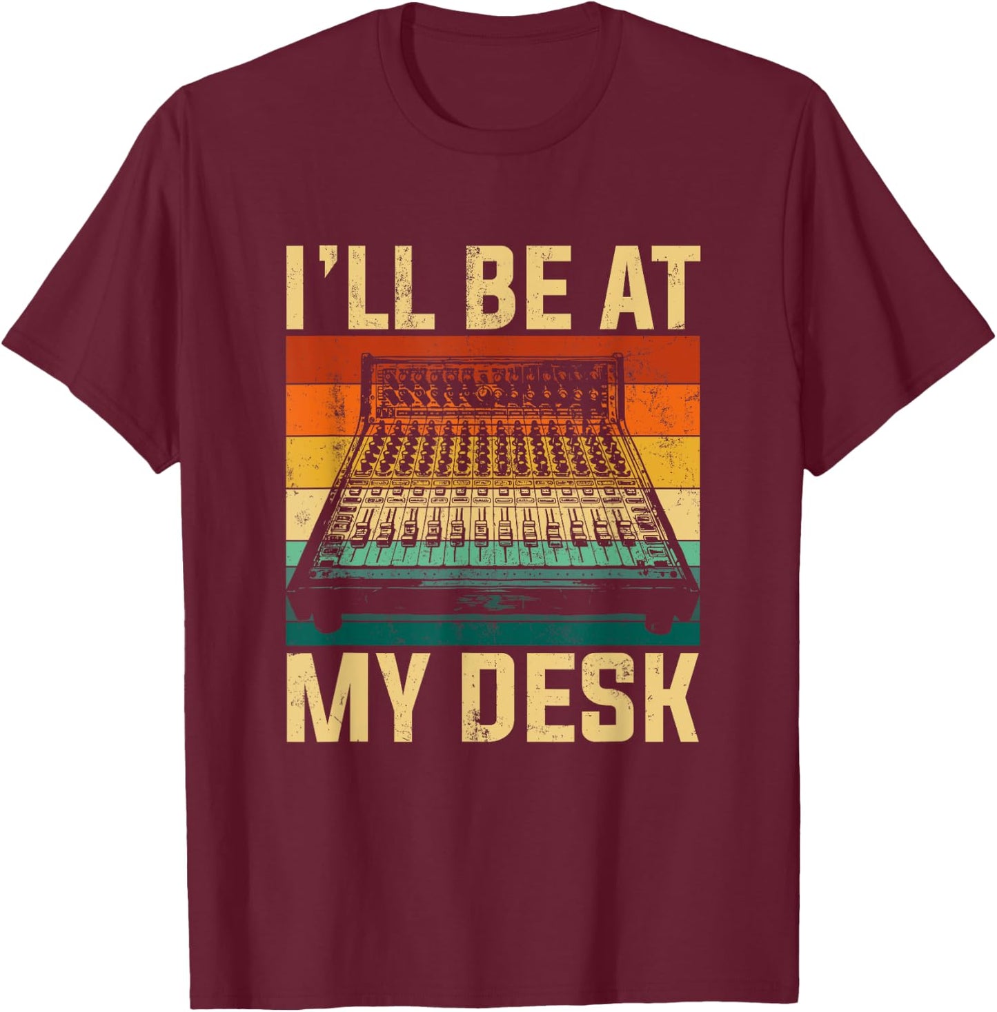 I'll be at my desk sound studio engineer T-Shirt - T-Shirt | Maroon