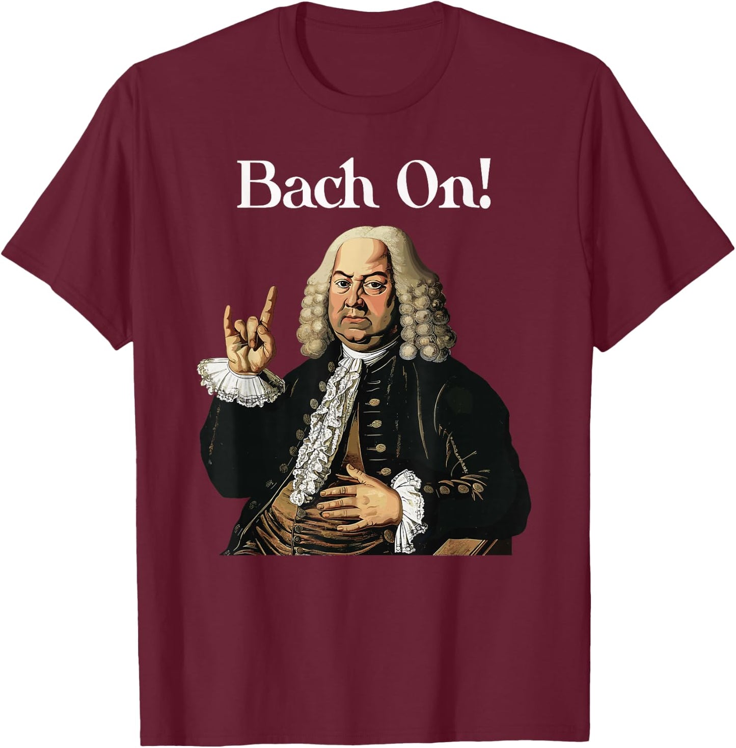 Funny J.S. Bach On for Baroque Classical Musician T-Shirt - T-Shirt | Maroon