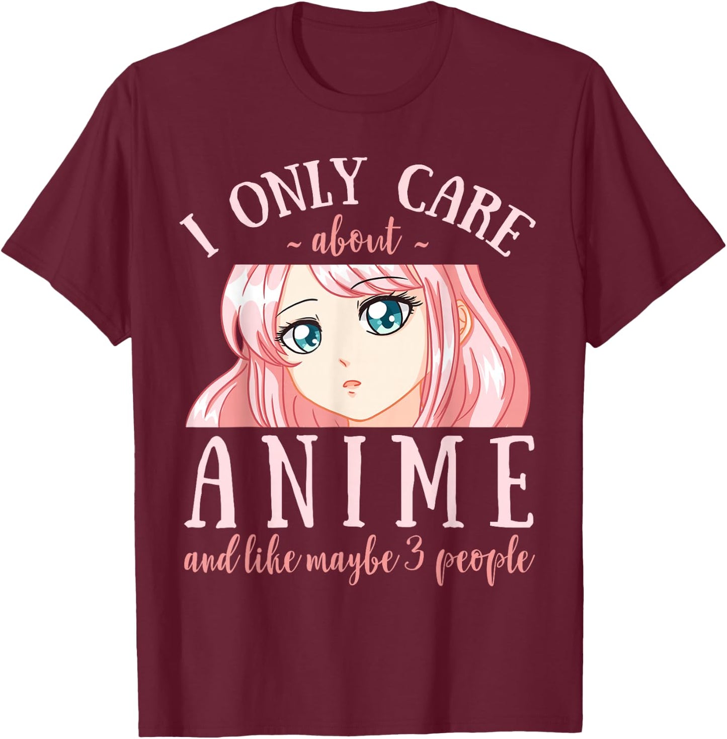 I Only Care About Anime and Like Maybe 3 People Japanese T-Shirt - T-Shirt | Maroon