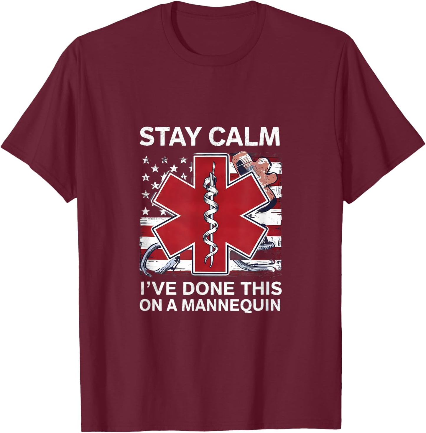 Stay calm I've done this on a mannequin EMT Paramedic medic T-Shirt - T-Shirt | Maroon
