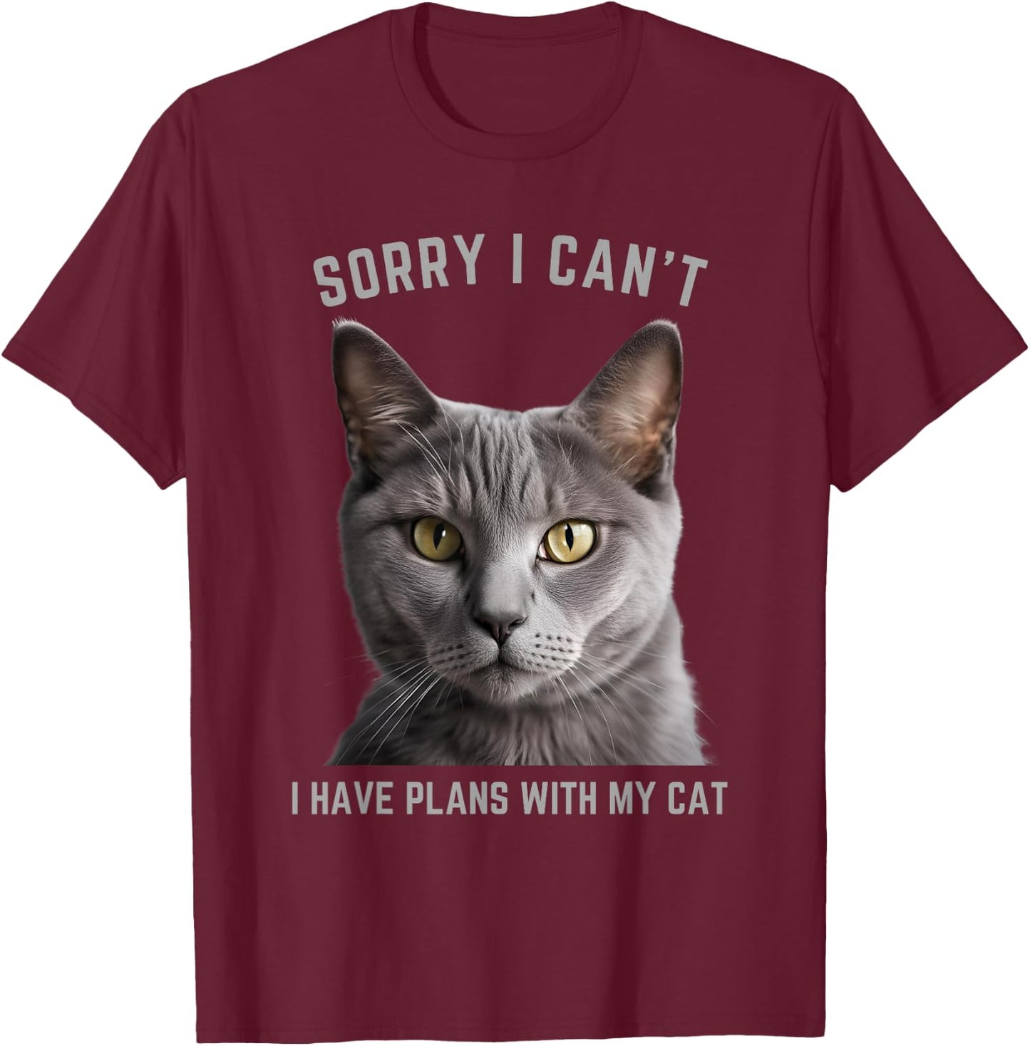 Sorry I Can't I Have Plans with My Cat - Gray Cat T-Shirt - T-Shirt | Maroon