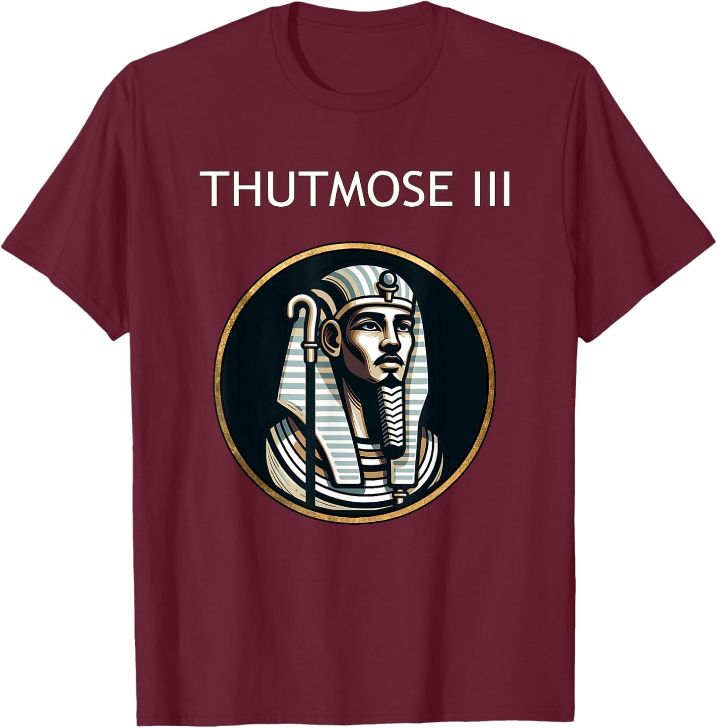 Thutmose III Ancient Egyptian Pharaoh Ancient Egypt History T-Shirt - T-Shirt | Maroon
