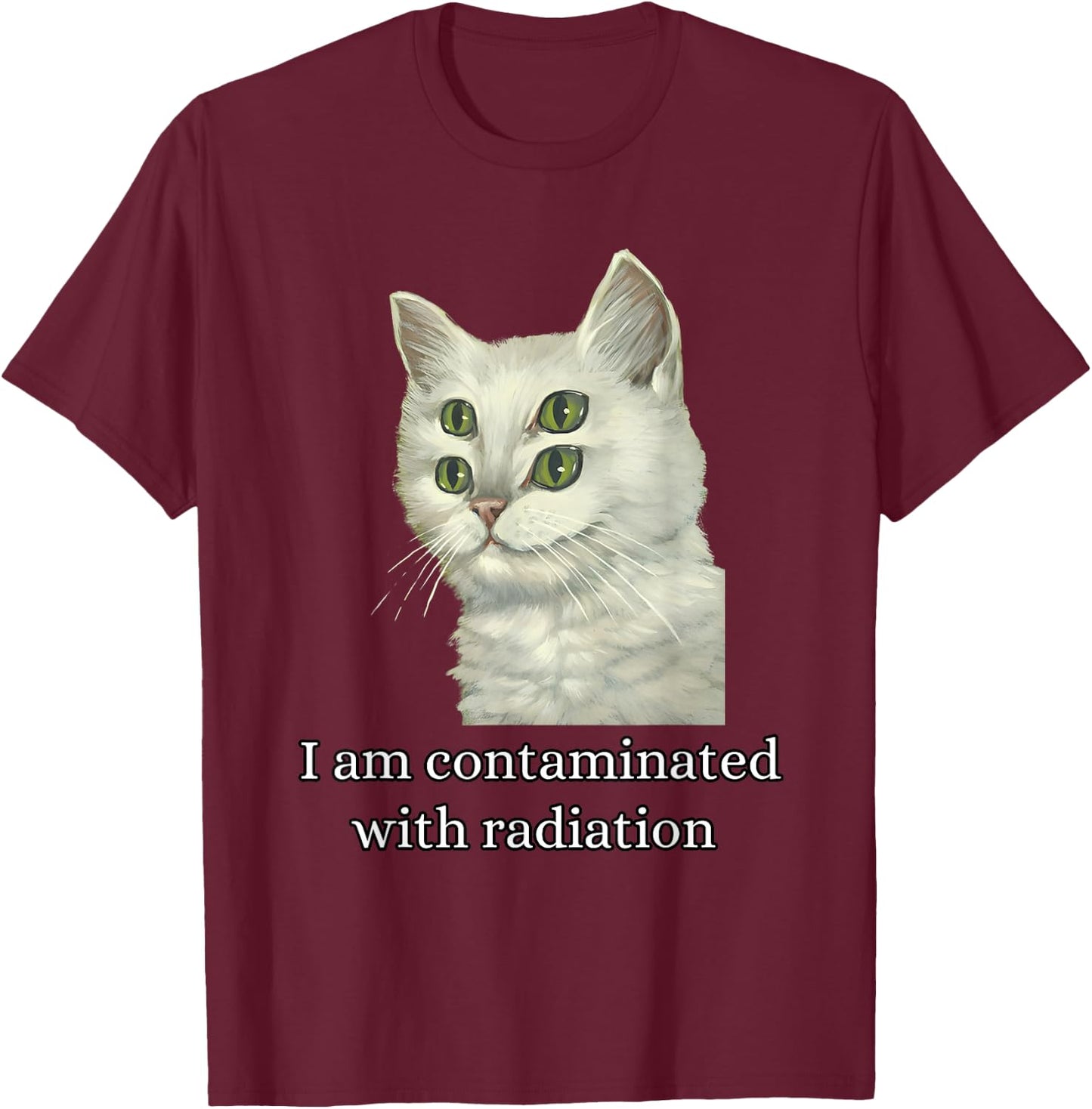 I Am Contaminated With Radiation Funny Ironic Cat Meme Men Women T-Shirt - T-Shirt | Maroon