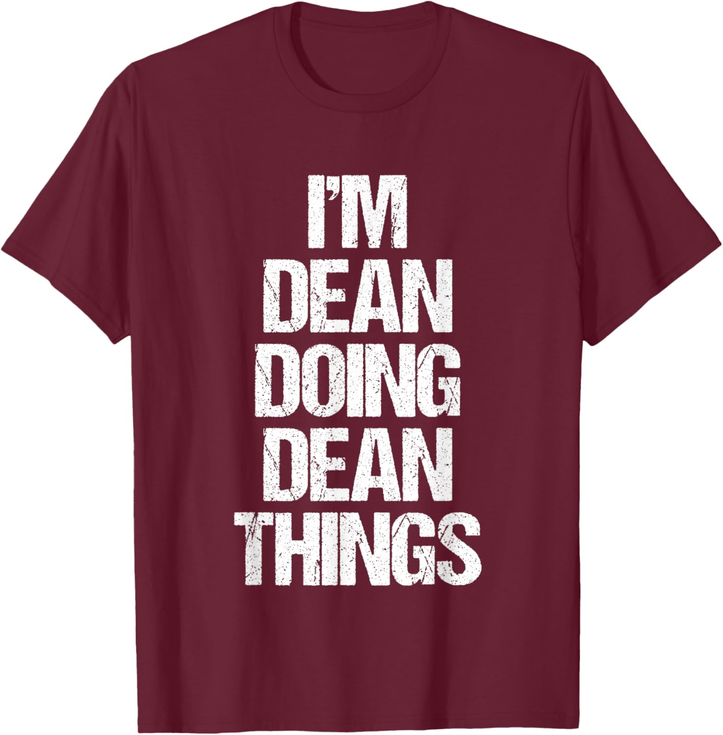 I'm Dean Doing Dean Things - Funny Saying Cool Name Dean T-Shirt - T-Shirt | Maroon