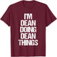 I'm Dean Doing Dean Things - Funny Saying Cool Name Dean T-Shirt - T-Shirt | Maroon