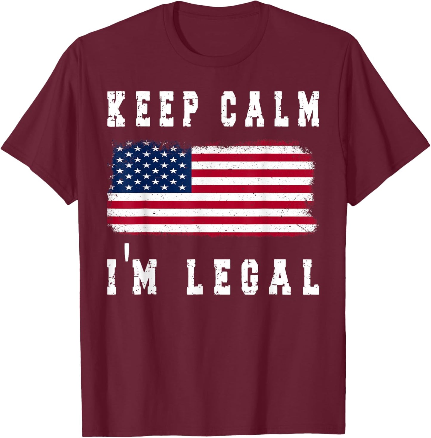 Keep Calm I'm Legal America Flag T-Shirt - T-Shirt | Maroon
