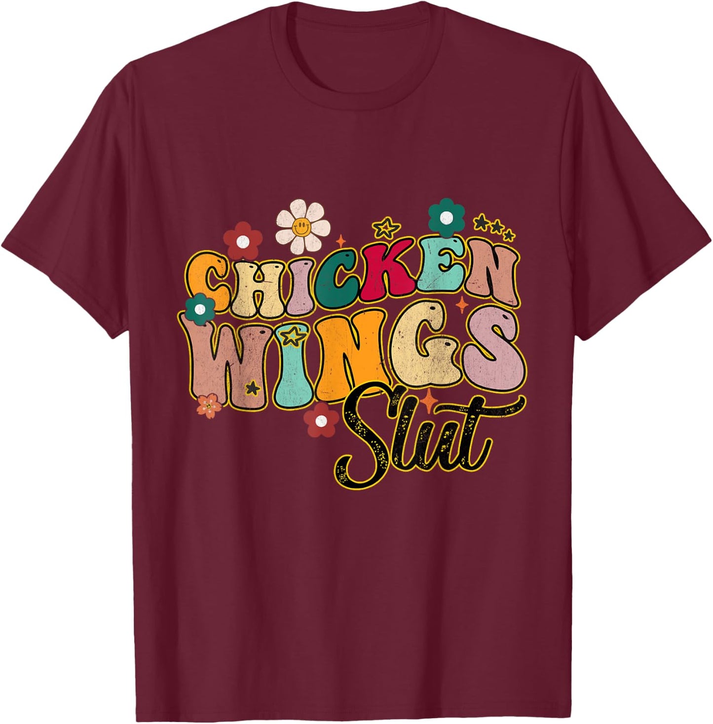 Groovy Sayings Flowers Chicken Wings Slut Men Women T-Shirt - T-Shirt | Maroon