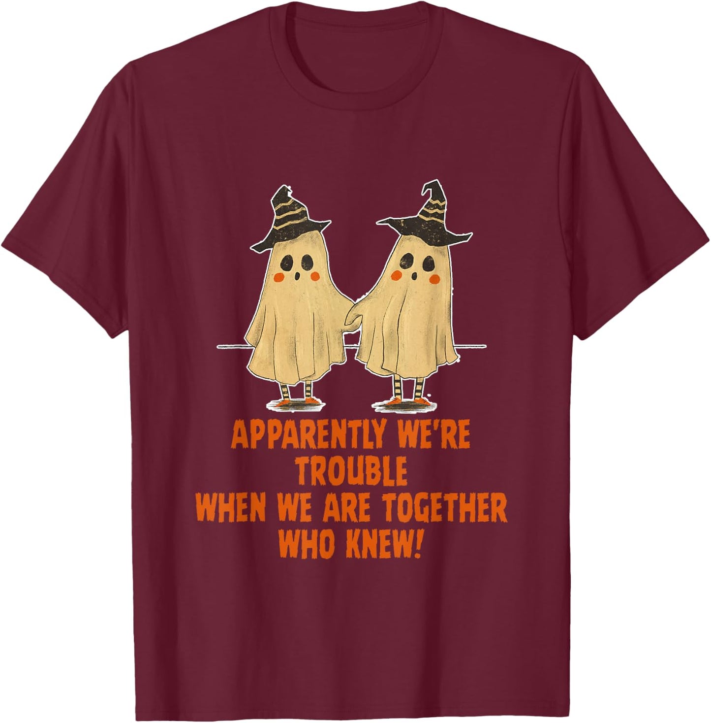 Apparently We're Trouble When We Are Together Who Knew T-Shirt - T-Shirt | Maroon