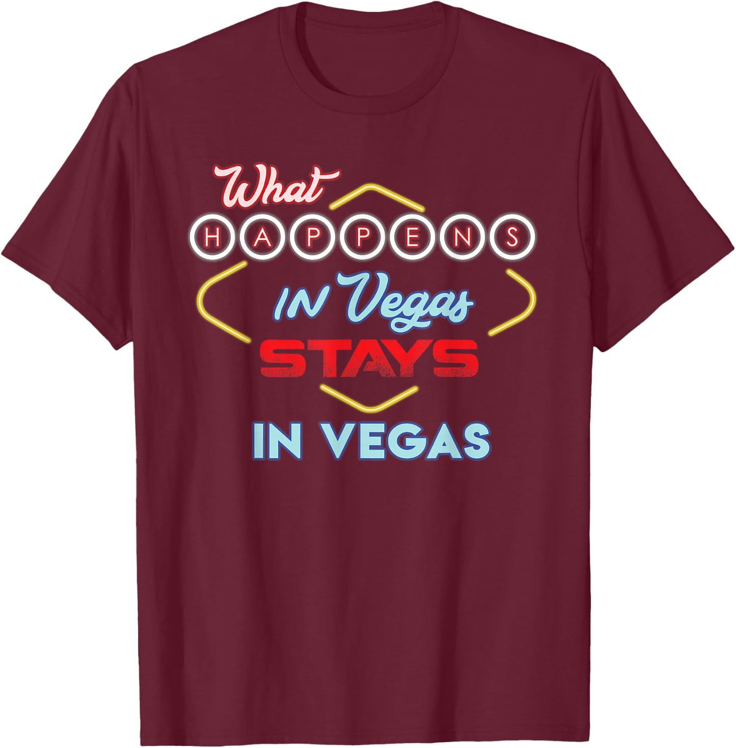 What Happens in Vegas Stays in Vegas Fun Vegas Trip T-Shirt - T-Shirt | Maroon
