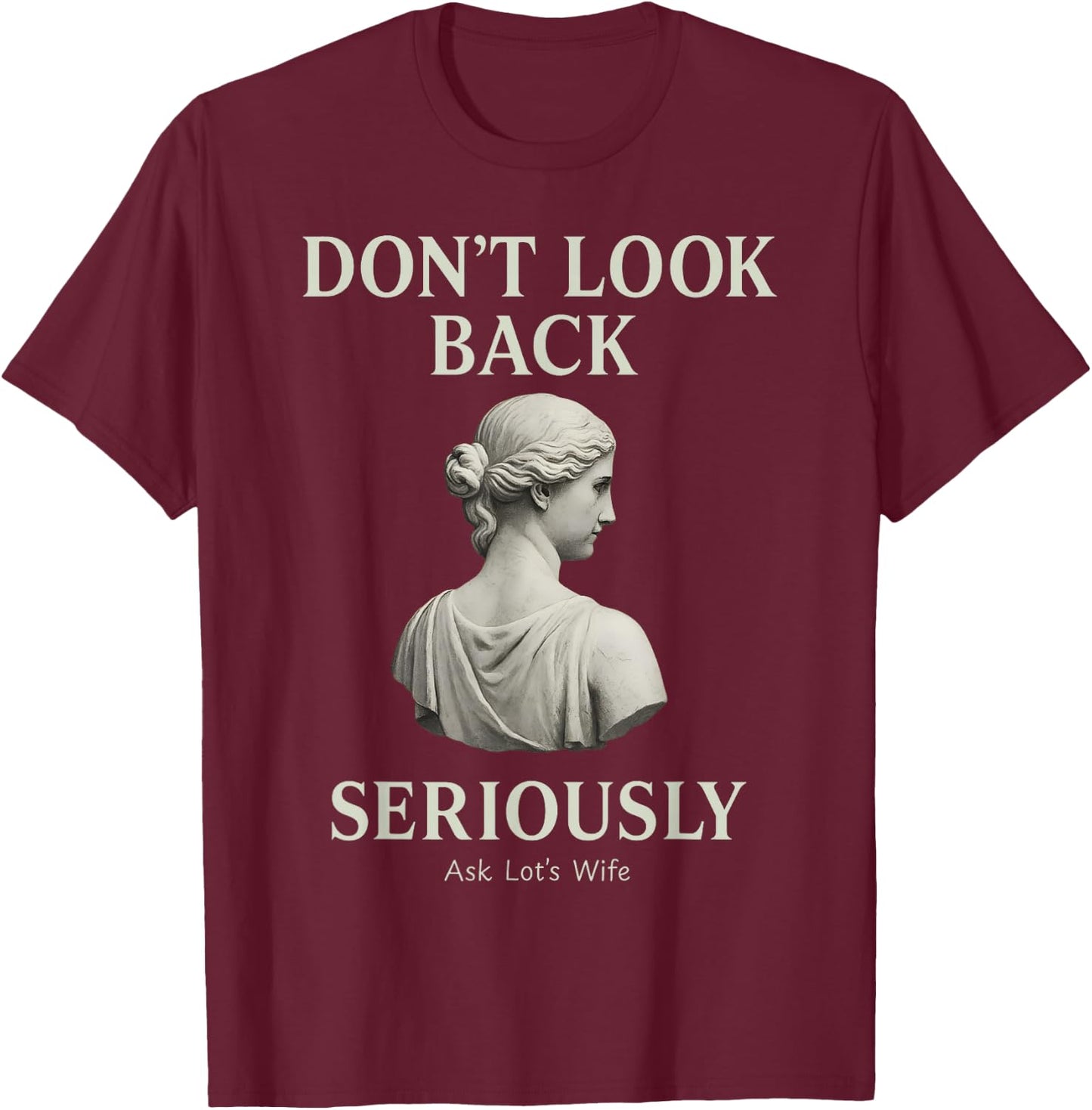 Don’t Look Back Seriously Ask Lots Wife Biblical Humor T-Shirt - T-Shirt | Maroon