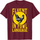 Fluent in Fowl Language Funny Chicken Lover Chicken Lady T-Shirt - T-Shirt | Maroon