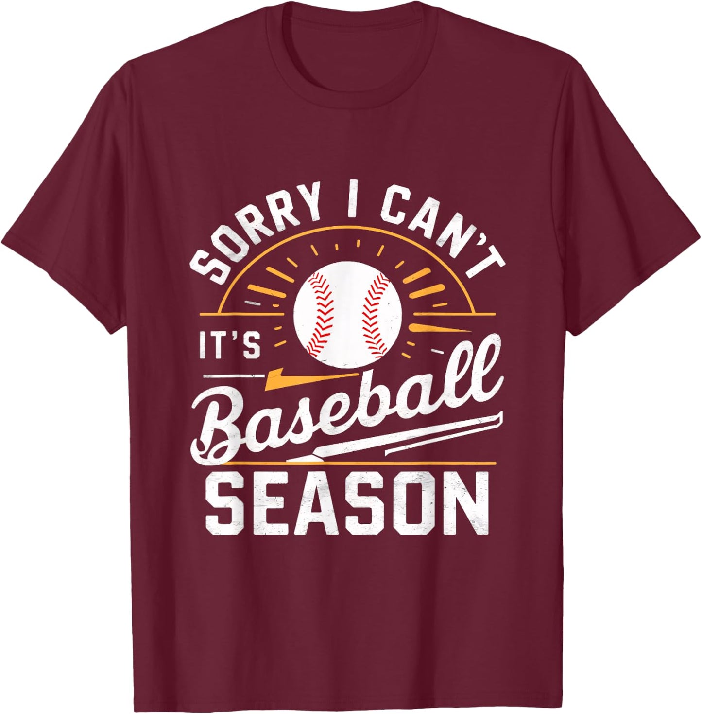 Sorry I Can't, It's Baseball Season T-Shirt - T-Shirt | Maroon