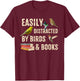 Easily Distracted By Birds & Books Vintage Funny Birder T-Shirt - T-Shirt | Maroon