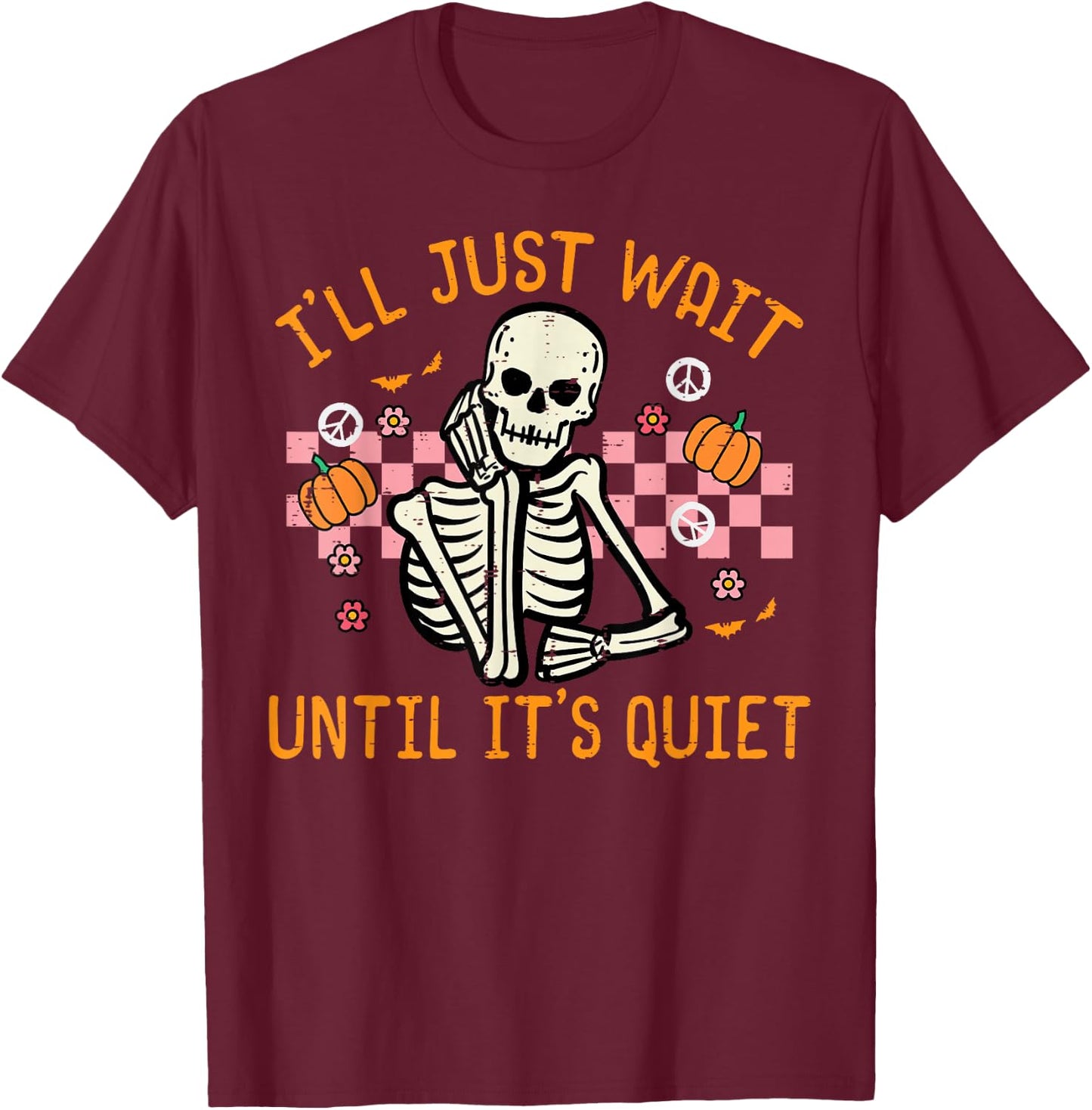 Halloween I'll Just Wait Until Quiet Funny Teacher Skeleton T-Shirt - T-Shirt | Maroon