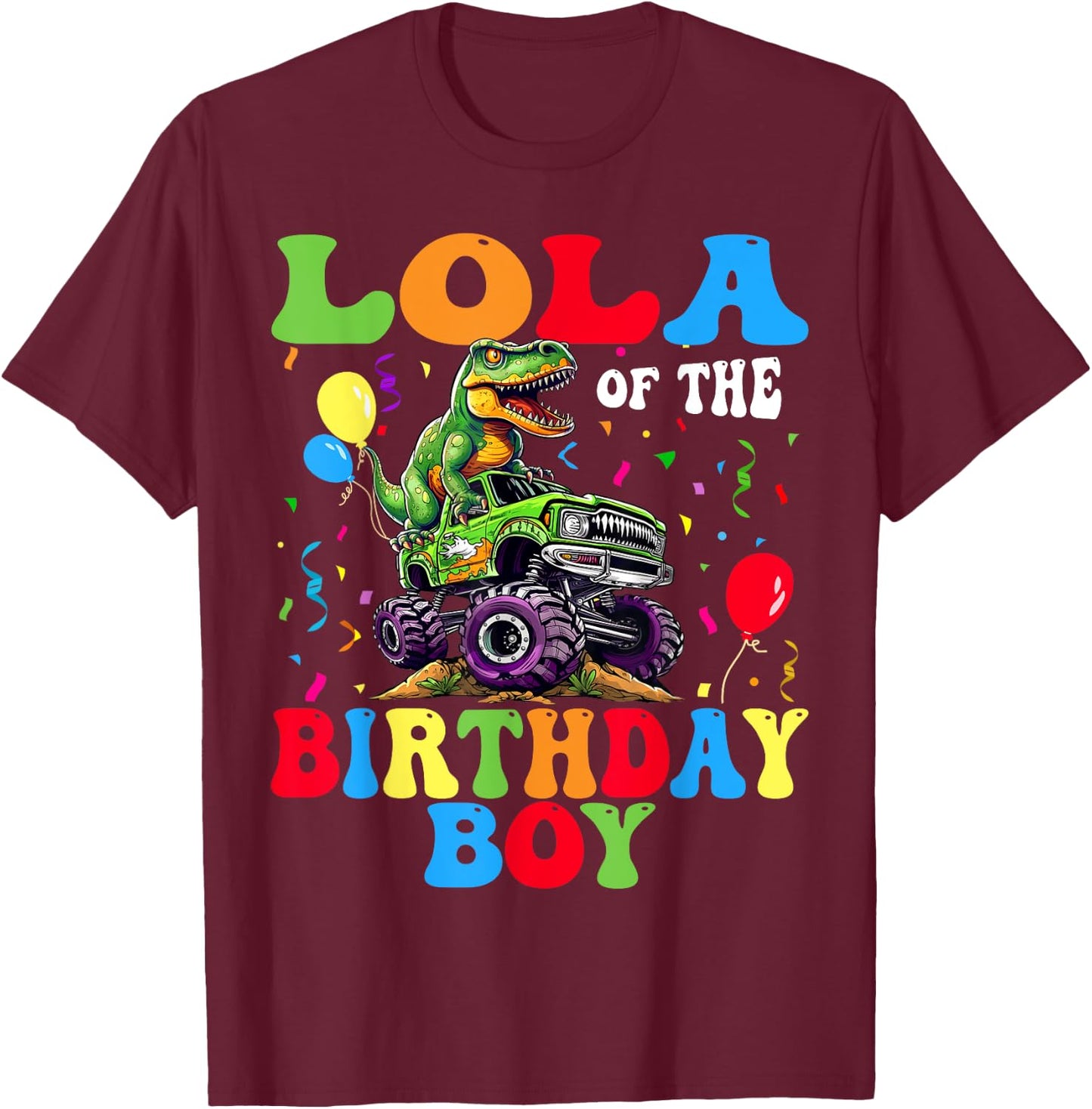 Lola Of The Birthday Boy Dinosaur Monster Truck T-Shirt - T-Shirt | Maroon