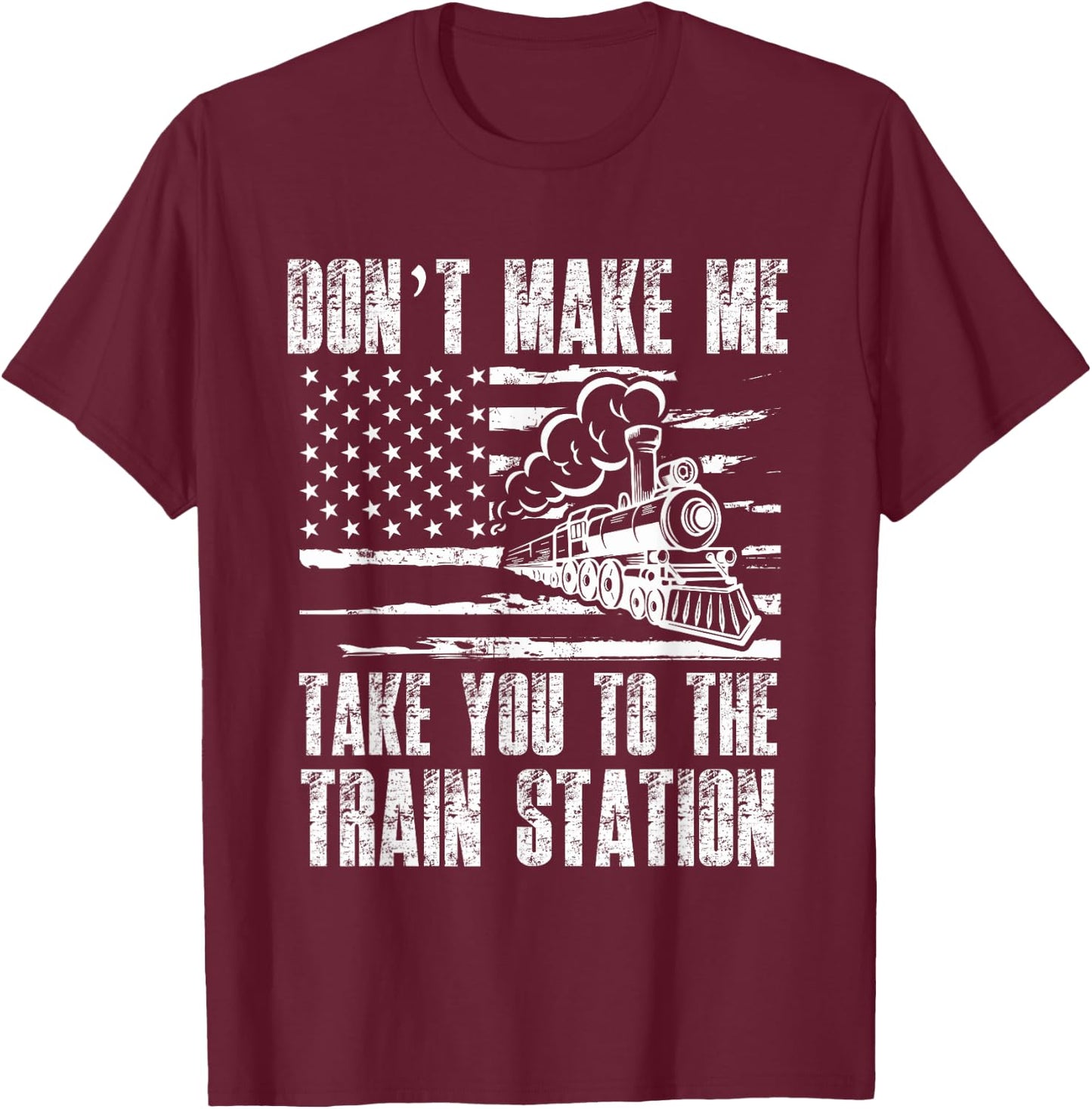 Don't Make Me Take You To The Train Station Funny Sarcastic T-Shirt - T-Shirt | Maroon