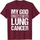My God Is Stronger Than Lung Cancer T-Shirt - T-Shirt | Maroon