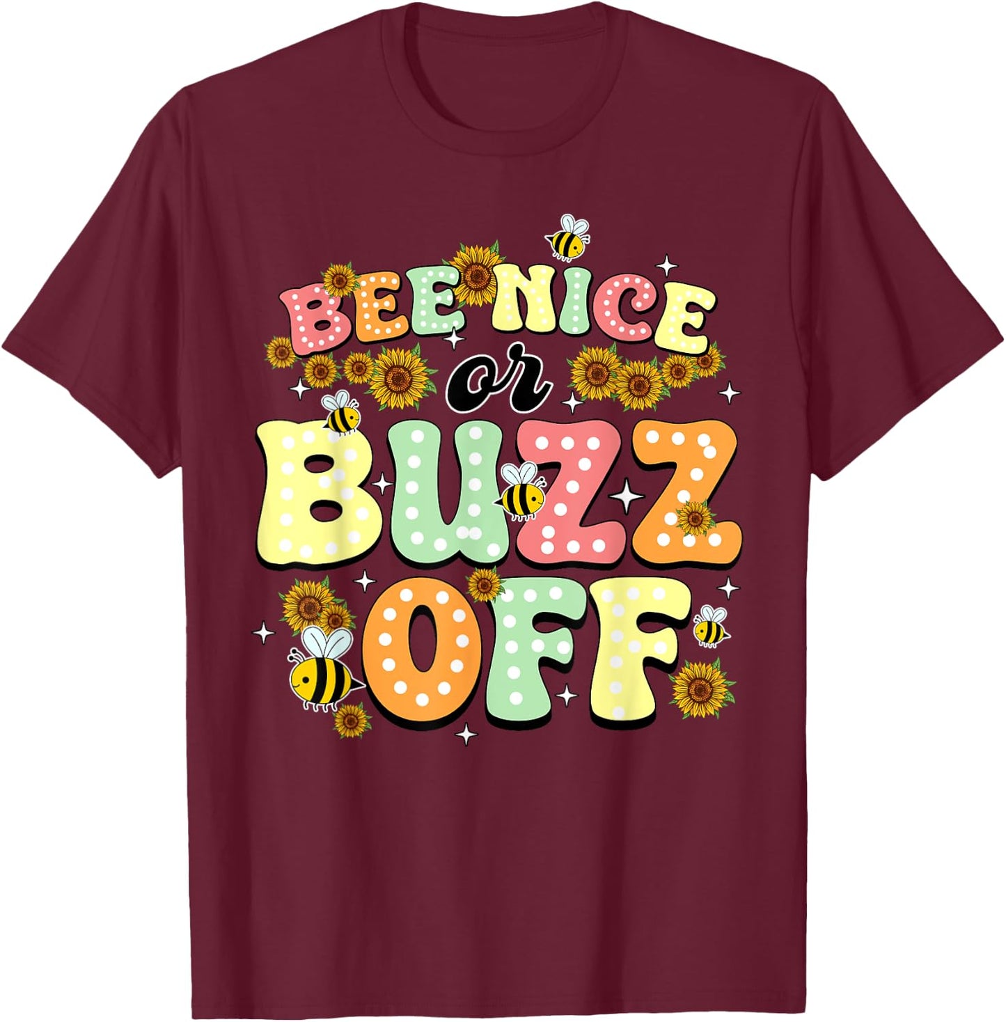 Bee Nice Or Buzz Off World Be Day T-Shirt - T-Shirt | Maroon