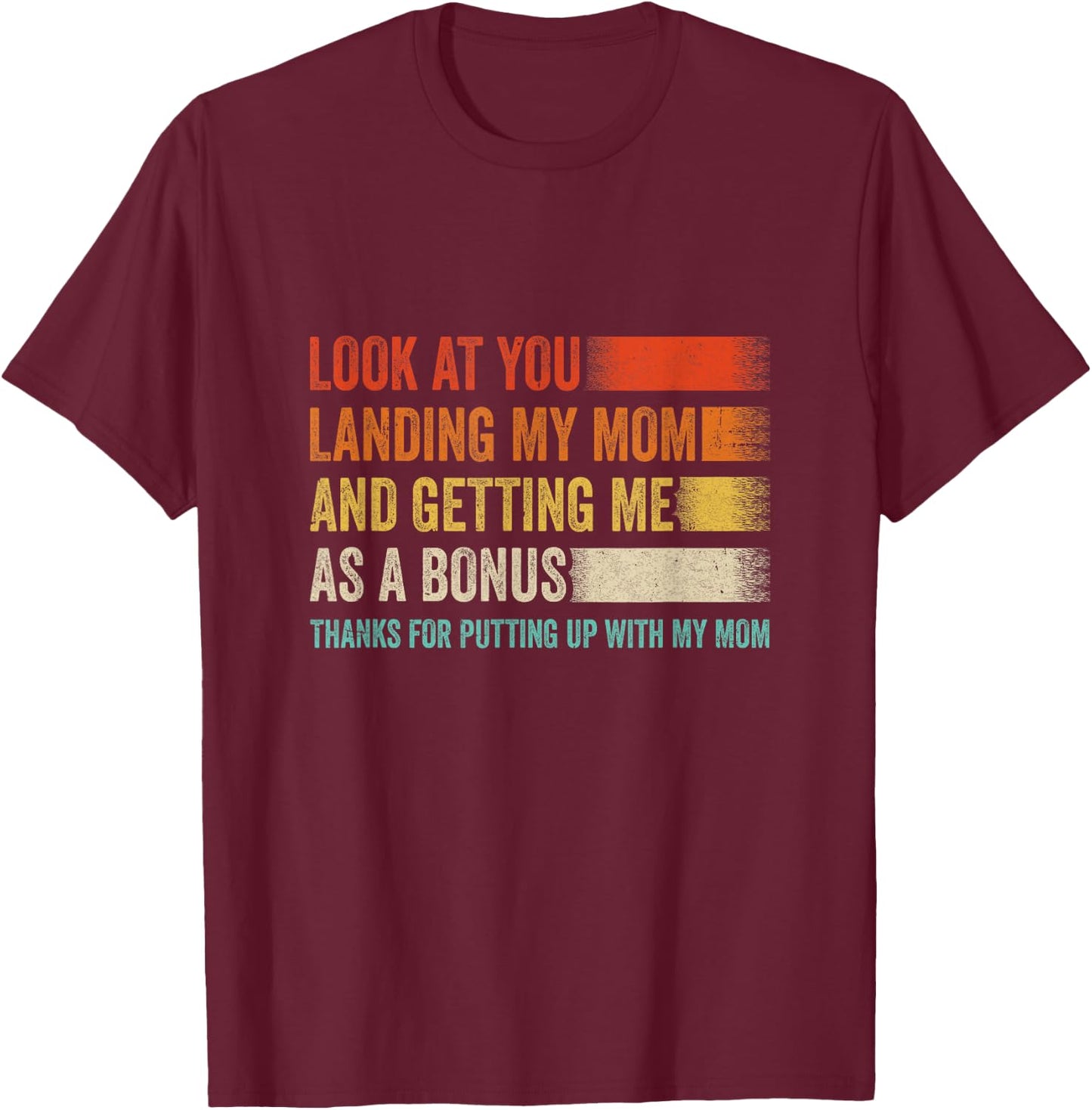 Look At You Landing My Mom And Getting Me As A Bonus Retro T-Shirt - T-Shirt | Maroon