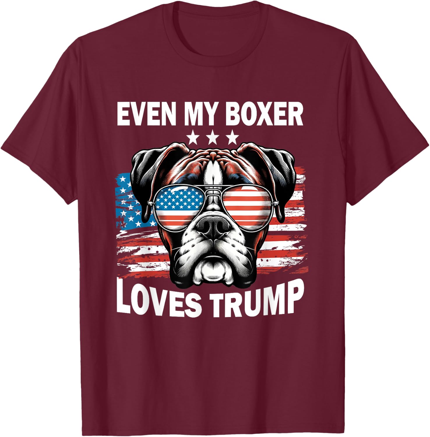 Even My Boxer Loves Trump, Trump Supporter Dog Lover Men Women T-Shirt - T-Shirt | Maroon