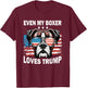 Even My Boxer Loves Trump, Trump Supporter Dog Lover Men Women T-Shirt - T-Shirt | Maroon